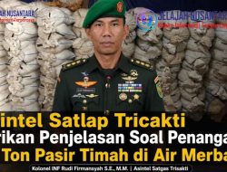 Asintel Satlap Tricakti Beri Penjelasan Terkait Penanganan 53 Ton Pasir Timah di Air Merbau